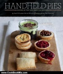 Cooking Book Review: Handheld Pies: Dozens of Pint-Size Sweets and Savories by Rachel Wharton, Sarah Billingsley, Ellen Silverman