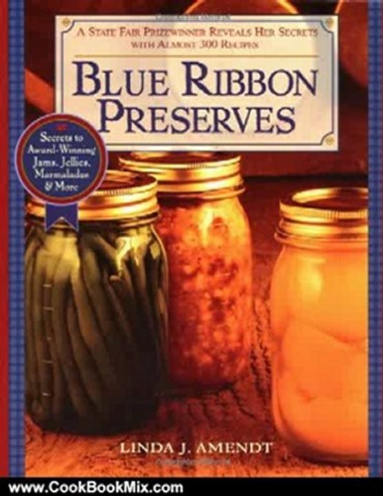 Cooking Book Review: Blue Ribbon Preserves: Secrets to Award-Winning Jams, Jellies, Marmalades and More by Linda J. Amendt