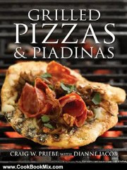 Cooking Book Review: Grilled Pizzas and Piadinas by Craig Priebe, Dianne Jacob