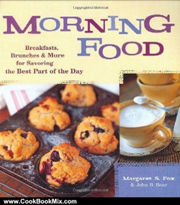 Cooking Book Review: Morning Food: Breakfasts, Brunches and More for Savoring the Best Part of the Day by Margaret S. Fox, John B. Bear