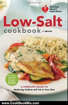 Cooking Book Review: American Heart Association Low-Salt Cookbook, 4th Edition: A Complete Guide to Reducing Sodium and Fat in Your Diet (AHA, American Heart Association Low-Salt Cookbook) by American Heart Association