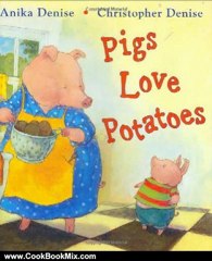 Cooking Book Review: Pigs Love Potatoes by Anika Denise, Christopher Denise