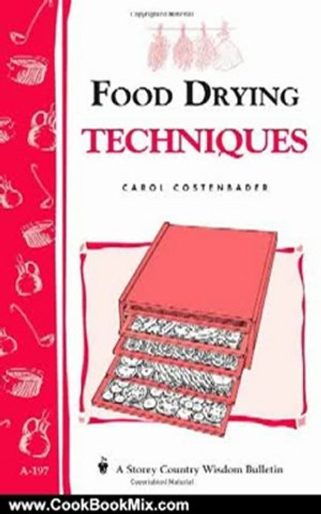 Cooking Book Review: Food Drying Techniques: Storey's Country Wisdom Bulletin A-197 (Storey Country Wisdom Bulletin) by Carol W. Costenbader