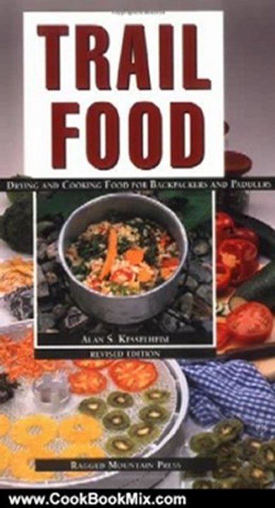 Cooking Book Review: Trail Food: Drying and Cooking Food for Backpacking and Paddling by Alan Kesselheim