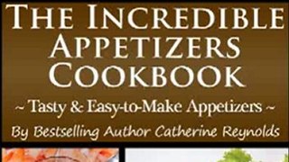 Cooking Book Review: The Incredible Appetizers Cookbook by Catherine Reynolds