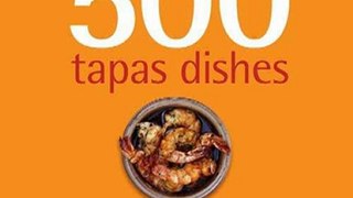 Cooking Book Review: 500 Tapas Dishes: The Only Compendium of Tapas Dishes You'll Ever Need by Maria Segura