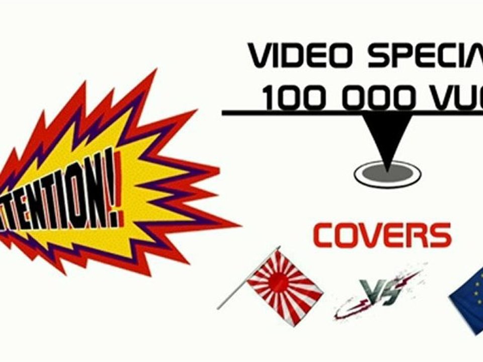 (Vidéo Spéciale 100 000 vues) Covers Jap VS Covers Pal