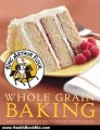 Health Book Review: King Arthur Flour Whole Grain Baking: Delicious Recipes Using Nutritious Whole Grains (King Arthur Flour Cookbooks) by King Arthur Flour
