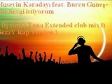 Hüseyin Karadayı feat. Burcu Güneş-Bir Sevgi İstiyorum ( Dj Emre Tuna Extended club mix ft SezzY Rap Version )