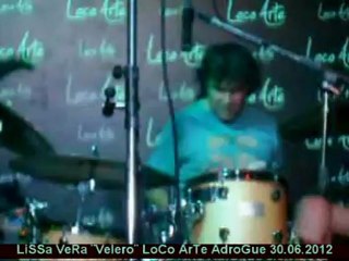 LiSSa VeRa -¨VeLeRo¨ - LoCo ArTe AdroGue 30.06.2012