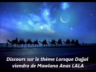 1. Discours sur le thème Lorsque Dajjal viendra de Mawlana Anas LALA