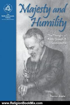 Religion Book Review: Majesty and Humility: The Thought of Rabbi Joseph B. Soloveitchik (Rabbi Soloveitchik Library) by Reuven Ziegler, Jacob J. Schacter
