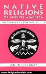 Religion Book Review: Native Religions of North America: The Power of Visions and Fertility by Ake Hultkrantz