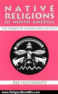 Religion Book Review: Native Religions of North America: The Power of Visions and Fertility by Ake Hultkrantz
