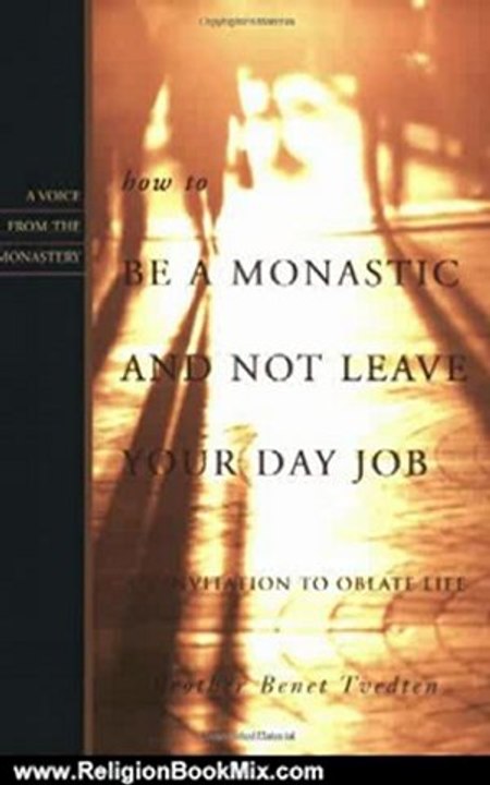 Religion Book Review: How to Be a Monastic and Not Leave Your Day Job: An Invitation to Oblate Life (Voices from the Monastery) by Brother Benet Tvedten