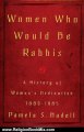 Religion Book Review: Women Who Would Be Rabbis: A History of Women's Ordination 1889-1985 by Pamela Susan Nadell