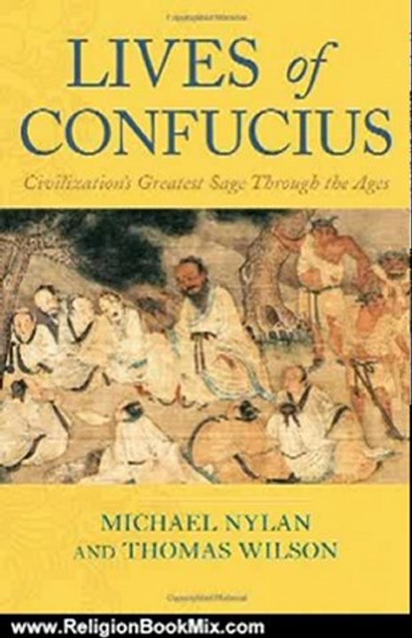Religion Book Review: Lives of Confucius: Civilization's Greatest Sage Through the Ages by Michael Nylan, Thomas Wilson