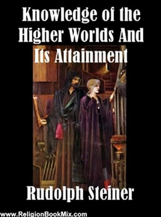 Religion Book Review: Knowledge of the Higher Worlds And Its Attainment by Rudolph Steiner