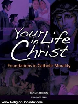 Religion Book Review: Your Life in Christ: Foundations of Catholic Morality by Michael Pennock