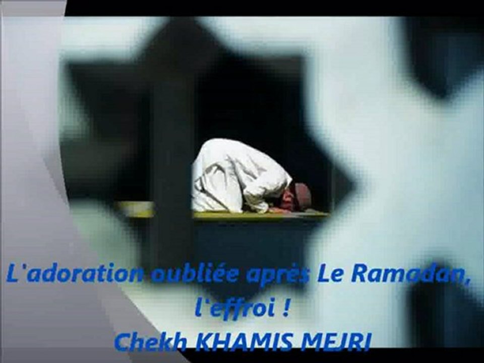 L'adoration oubliée après Le Ramadan, l'effroi chekh KHAMIS MEJRI (AR/FR)