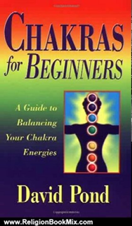 Religion Book Review: Chakras for Beginners: A Guide to Balancing Your Chakra Energies (For Beginners (Llewellyn's)) by David Pond