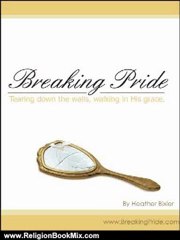 Religion Book Review: Breaking Pride - Tearing Down Walls, Walking in His Grace by Heather Bixler