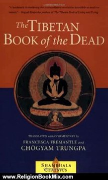 Religion Book Review: The Tibetan Book of the Dead: The Great Liberation Through Hearing In The Bardo (Shambhala Classics) by Chogyam Trungpa, Francesca Fremantle