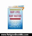 Religion Book Review: Many Lives, Many Masters: The True Story of a Prominent Psychiatrist, His Young Patient, and the Past-Life Therapy That Changed Both Their Lives by Brian L. Weiss