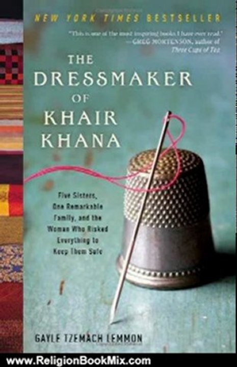 Religion Book Review: The Dressmaker of Khair Khana: Five Sisters, One Remarkable Family, and the Woman Who Risked Everything to Keep Them Safe by Gayle Tzemach Lemmon