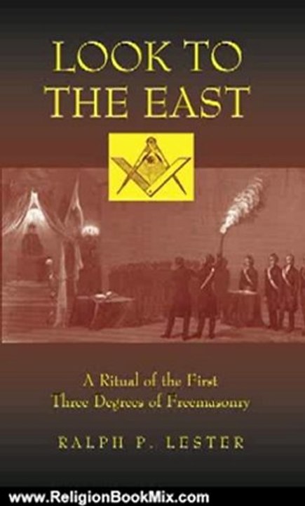 Religion Book Review: Look to the East: A Ritual of the First Three Degrees of Freemasonry by Ralph P. Lester