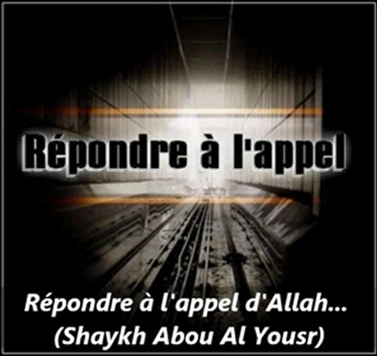 Répondre à l'appel d'Allah... (Shaykh Abou Al Yousr)