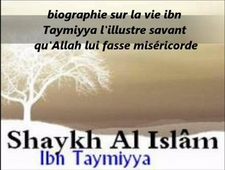 2. La biographie sur la vie ibn Taymiyya l'illustre savant qu'Allah lui fasse miséricorde