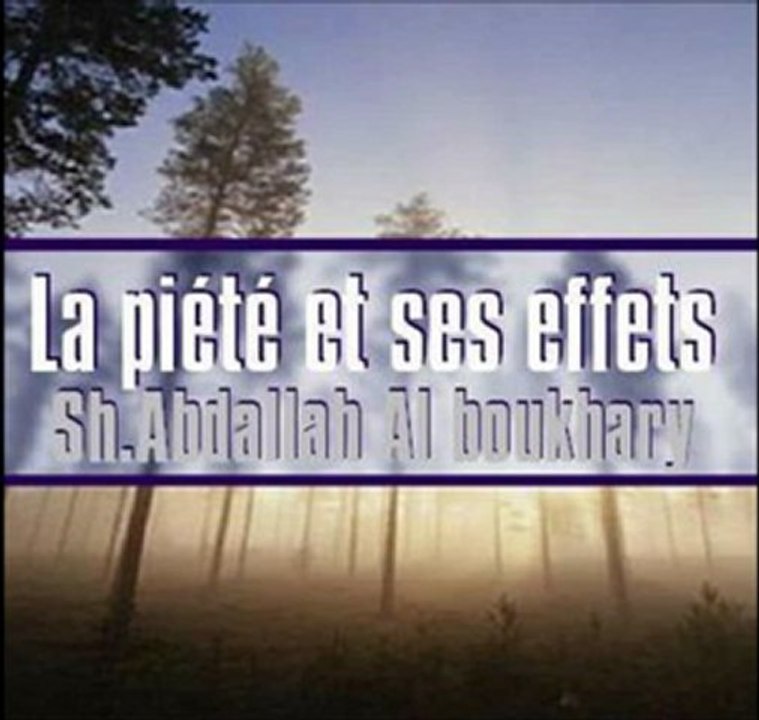 la piété et ses effets dans la vie des musulmans shaykh  Abd-Allah Al Boukhâry