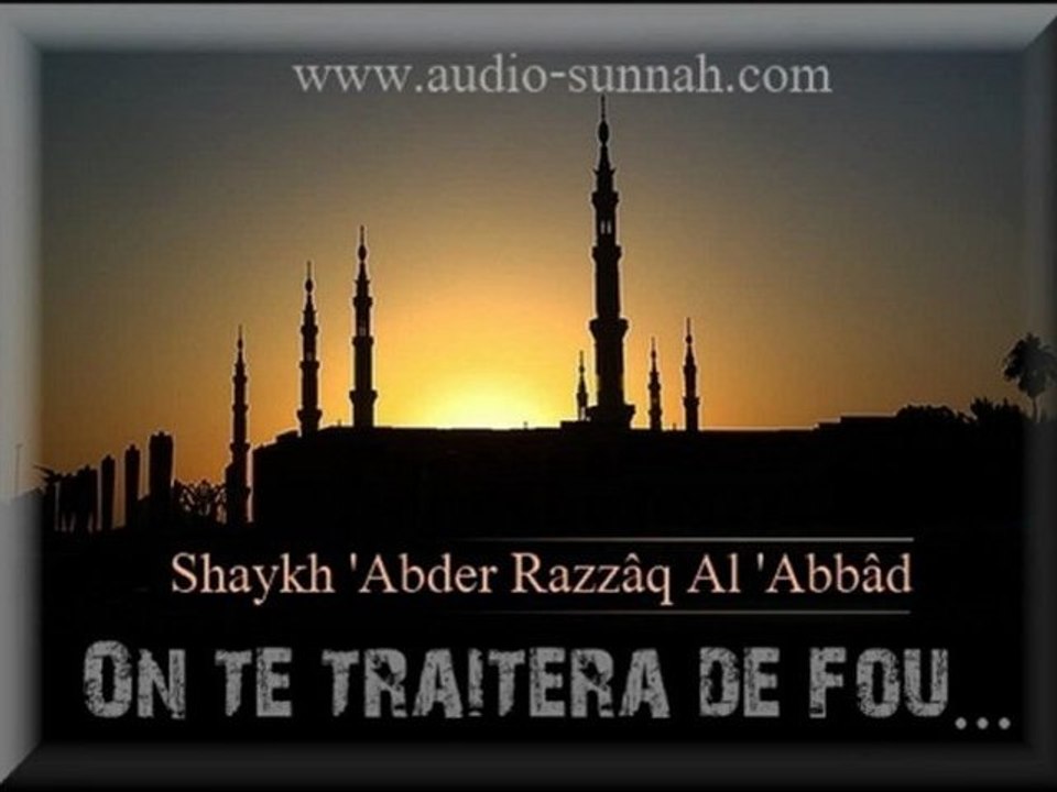 On te traitera de fou...Shaykh 'Abder Razzâq Al 'Abbâd
