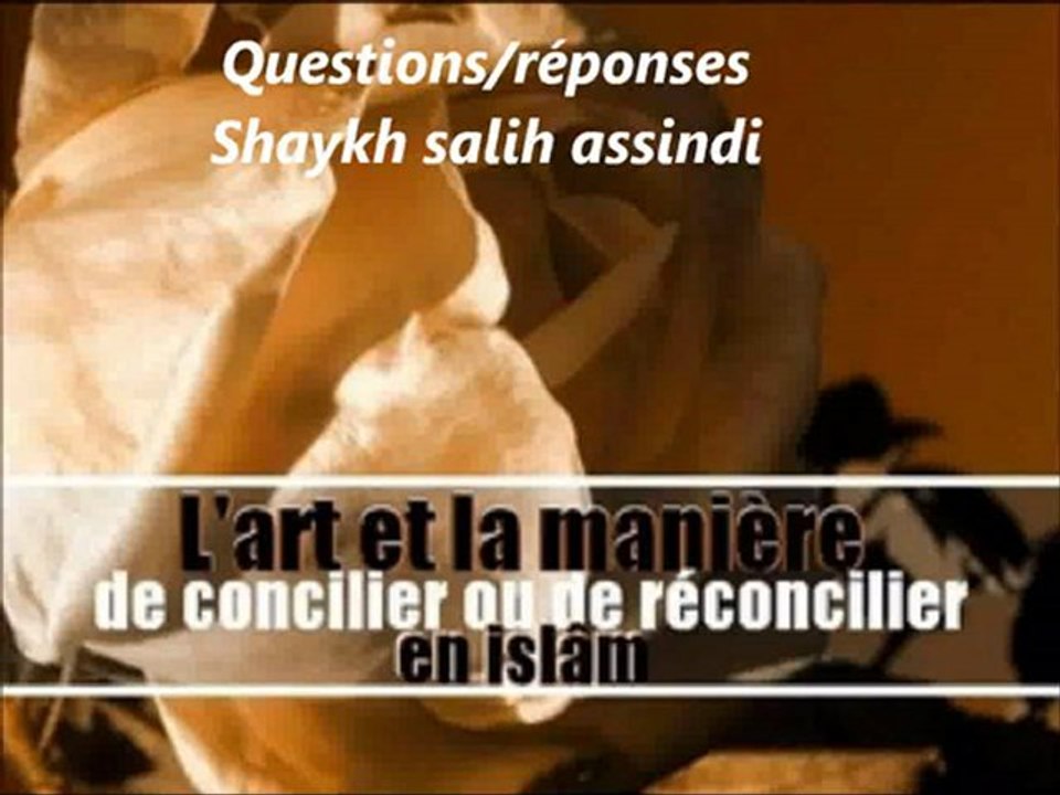 2.2. L'art de concilier ou de réconcilier en islâm : questions/réponses_Sheikh salih assindi
