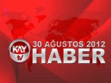 KAYTV ANA HABER BÜLTENİ 30 AĞUSTOS 2012