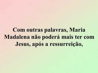 Ressurreição de Jesus - Texto 6 - (Jo 20,11-18)
