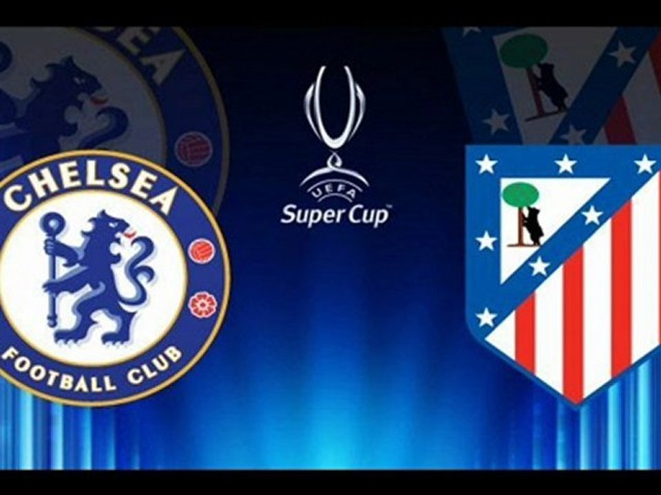 Watch Chelsea vs. Atletico Madrid 31st August 2012 Super Cup Final 2012 Online