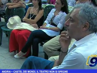 Andria | Castel dei Mondi, il teatro non si spegne