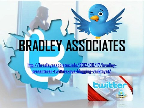 bradley madrid associates, Bradley presenterer Twitters nye blogging verktøyet