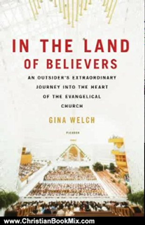 Christian Book Review: In the Land of Believers: An Outsider's Extraordinary Journey into the Heart of the Evangelical Church by Gina Welch