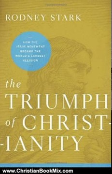 Christian Book Review: The Triumph of Christianity: How the Jesus Movement Became the World's Largest Religion by Rodney Stark