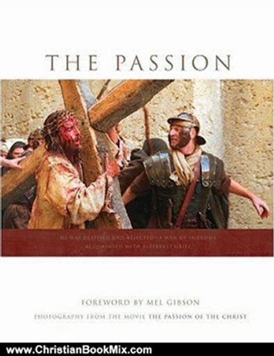 Christian Book Review: The Passion: Photography from the Movie "The Passion of the Christ" by Mel Gibson, Ken Duncan