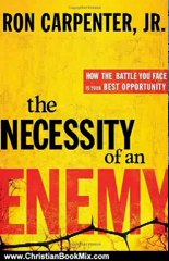Christian Book Review: The Necessity of an Enemy: How the Battle You Face Is Your Best Opportunity by Ron Carpenter Jr.