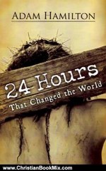 Christian Book Review: 24 Hours That Changed the World by Adam Hamilton