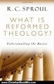 Christian Book Review: What is Reformed Theology?: Understanding the Basics by R. C. Sproul