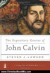 Christian Book Review: The Expository Genius of John Calvin (Long Line of Godly Men Profile) by Steven J. Lawson, Greg Bailey, Kent Barton, Greg Bailey, Kent Barton