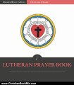 Christian Book Review: Lutheran Prayer Book (Illustrated) by Various Authors, Charles River Editors