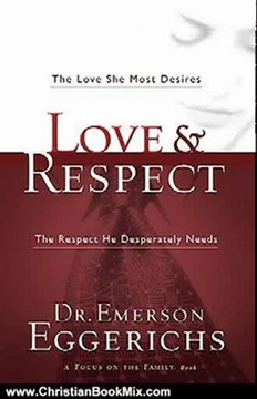 Christian Book Review: Love & Respect: The Love She Most Desires; The Respect He Desperately Needs by Emerson Eggerichs