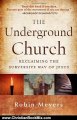 Christian Book Review: The Underground Church: Reclaiming the Subversive Way of Jesus by Robin Meyers